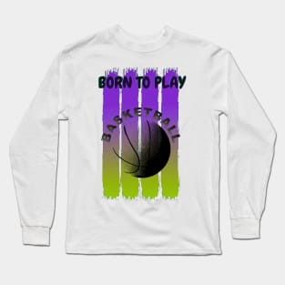 Born to play baasketball Long Sleeve T-Shirt